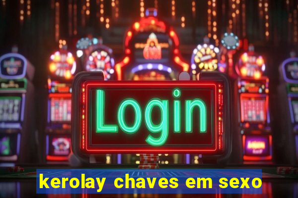 kerolay chaves em sexo